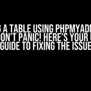 Creating a Table using phpMyAdmin Gives Error? Don’t Panic! Here’s Your Ultimate Guide to Fixing the Issue