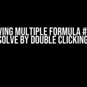 Resolving Multiple Formula #ERROR! that Resolve by Double Clicking on Cell