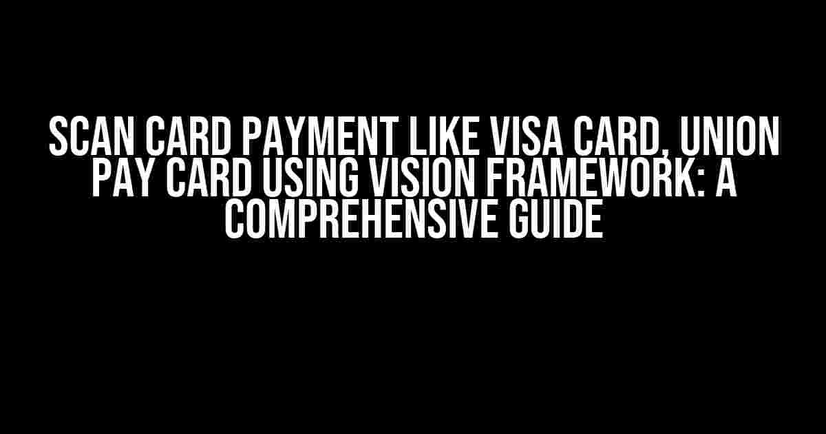 Scan Card Payment like Visa Card, Union Pay Card using Vision Framework: A Comprehensive Guide