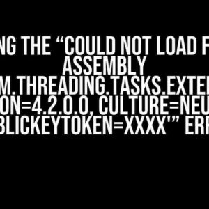 Solving the “Could not load file or assembly ‘System.Threading.Tasks.Extensions, Version=4.2.0.0, Culture=neutral, PublicKeyToken=xxxx'” Error