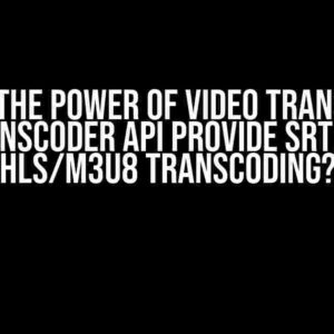 Unlock the Power of Video Transcoding: Does Transcoder API Provide SRT, RTMP to HLS/m3u8 Transcoding?