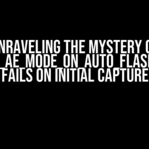 Unraveling the Mystery of CONTROL_AE_MODE_ON_AUTO_FLASH: Why It Fails on Initial Capture